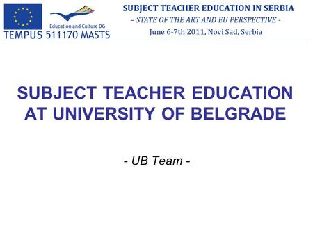 SUBJECT TEACHER EDUCATION AT UNIVERSITY OF BELGRADE - UB Team -