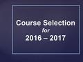 Course Selection for 2016 – 2017. March 4-11:Math teachers make recommendations for placements in 7 th grade courses. In the Program of Studies, available.
