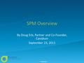 SPM Overview By Doug Erb, Partner and Co-Founder, Canidium September 23, 2011 Confidential.