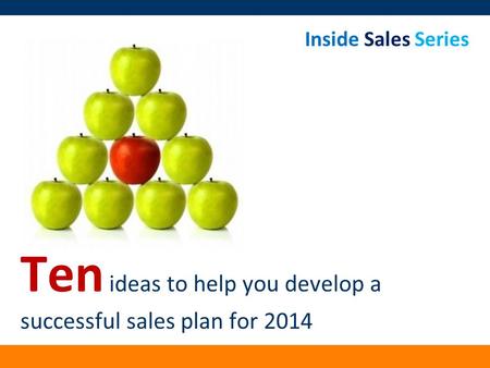 Inside Sales Series Ten ideas to help you develop a successful sales plan for 2014.