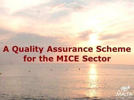 A Quality Assurance Scheme for the MICE Sector. Quality Assurance in the MICE Sector Some other MTA schemes.