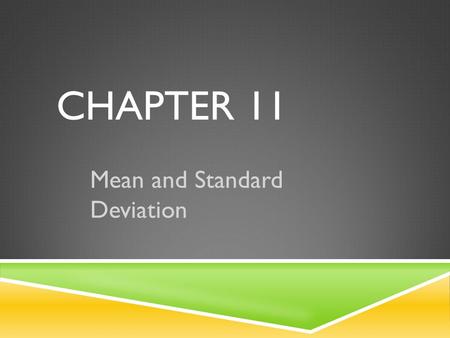 CHAPTER 11 Mean and Standard Deviation. BOX AND WHISKER PLOTS  Worksheet on Interpreting and making a box and whisker plot in the calculator.