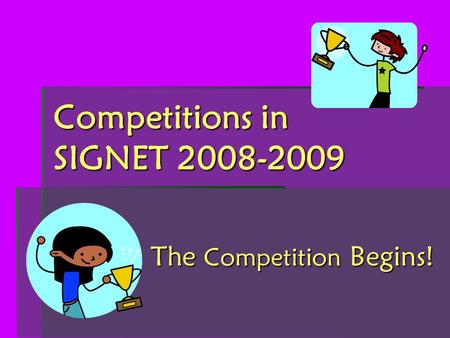 Competitions in SIGNET 2008-2009 The Competition Begins!