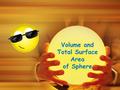 Volume and Total Surface Area of Sphere. What is a Sphere? A sphere a round solid figure with every point on its surface equidistant from its centre.