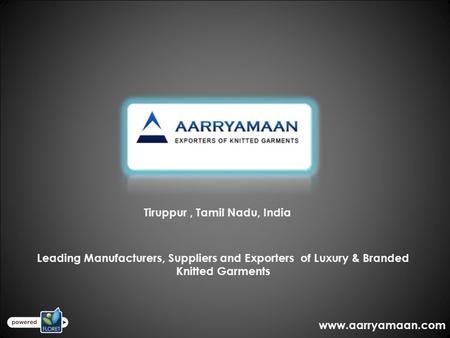 Tiruppur, Tamil Nadu, India Leading Manufacturers, Suppliers and Exporters of Luxury & Branded Knitted Garments www.aarryamaan.com.