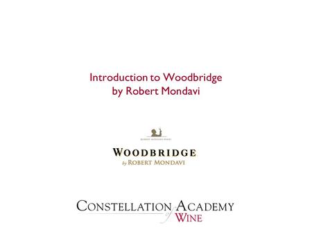 Introduction to Woodbridge by Robert Mondavi. Presentation Overview  History History  The Lodi Region The Lodi Region  Winemaker Todd Ziemann Winemaker.