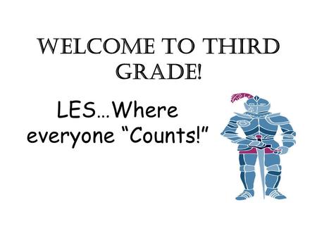 Welcome to Third Grade! LES…Where everyone “Counts!”