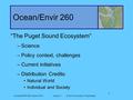 Ocean/ENVIR 260 Autumn 2010Lecture 1© 2010 University of Washington Ocean/Envir 260 “The Puget Sound Ecosystem” –Science –Policy context, challenges –Current.