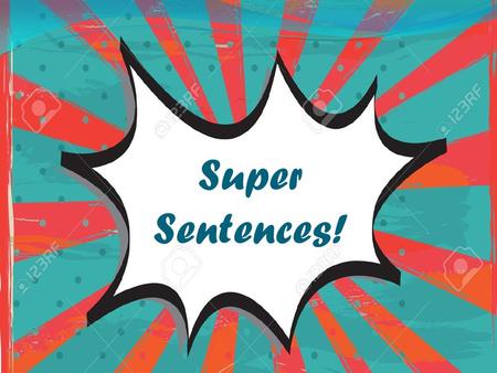 Super Sentences!. Copyright 2012 www.time4writing.com/free-writing-resources Copyright 2012.