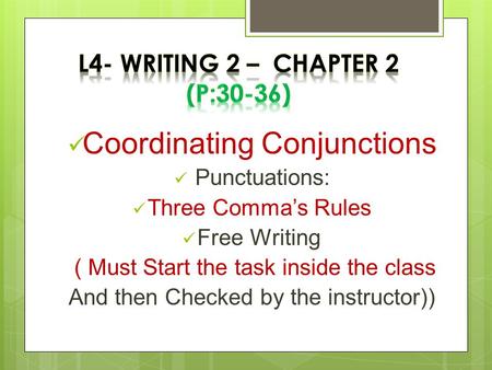 Coordinating Conjunctions Punctuations: Three Comma’s Rules Free Writing ( Must Start the task inside the class And then Checked by the instructor))