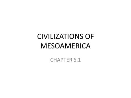 CIVILIZATIONS OF MESOAMERICA