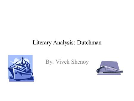 Literary Analysis: Dutchman By: Vivek Shenoy. Thesis The relationship between the story of the Flying Dutchman and the play, “Dutchman”, is one of confronting.