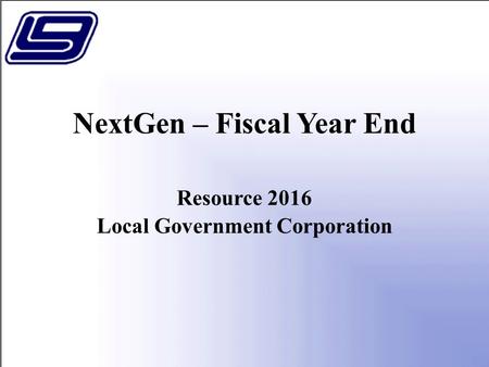 NextGen – Fiscal Year End Resource 2016 Local Government Corporation.