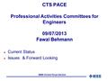 IEEE Central Texas Section CTS PACE Fawzi Behmann CTS PACE Professional Activities Committees for Engineers 09/07/2013 Fawzi Behmann l Current Status l.