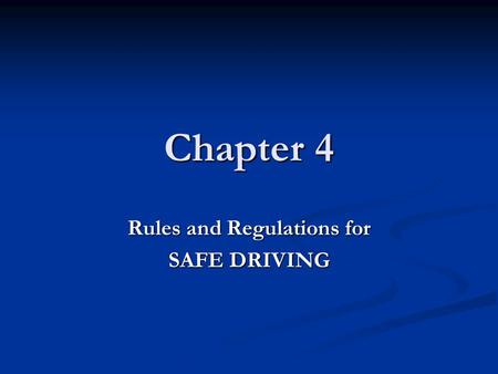 Chapter 4 Rules and Regulations for SAFE DRIVING.