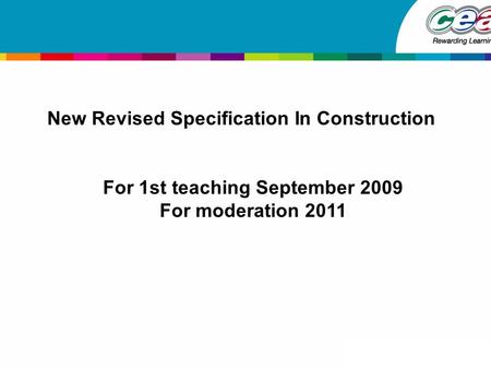 New Revised Specification In Construction For 1st teaching September 2009 For moderation 2011.
