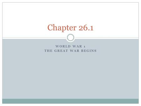 WORLD WAR 1 THE GREAT WAR BEGINS Chapter 26.1. Europe on the Brink of War In 1914 Europe was on the brink of war. These tensions were the result of four.