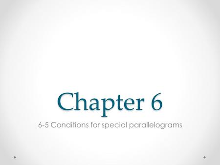 Chapter 6 6-5 Conditions for special parallelograms.
