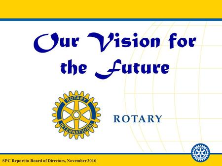 SPC Report to Board of Directors, November 2010 Our Vision for the Future.