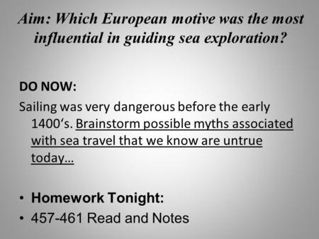 Aim: Which European motive was the most influential in guiding sea exploration? DO NOW: Sailing was very dangerous before the early 1400‘s. Brainstorm.