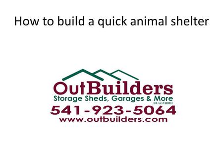 How to build a quick animal shelter. In Central Oregon, it’s getting more and more common that people are growing their own food and acquiring animals.
