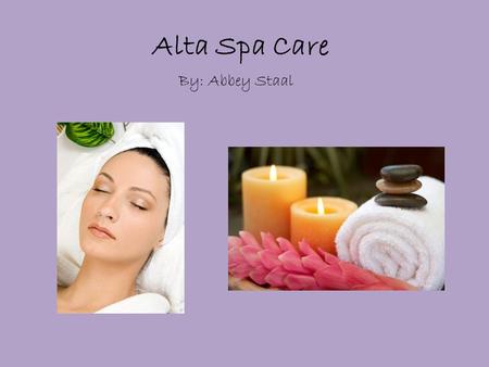 Alta Spa Care By: Abbey Staal. The Business We offer a full range of skin care, body, and hair care services. Alta Spa gift certificates are suited for.