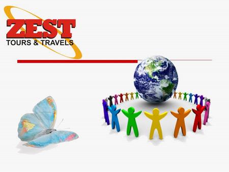  Backed by 20 years of solid travel & tourism experience Zest Tours & Travels is a professional quality provider in the field of Hospitality Management.