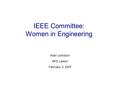 IEEE Committee: Women in Engineering Allan Johnston NPS Liaison February 3, 2007.