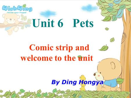 Unit 6 Pets Comic strip and welcome to the unit By Ding Hongya.