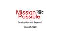 Mission Possible Graduation and Beyond! Class of 2020.