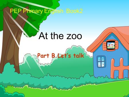 PEP Primary English Book2 At the zoo Part B Let’s talk.