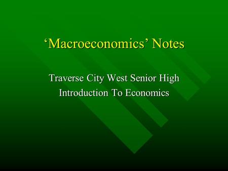 ‘Macroeconomics’ Notes Traverse City West Senior High Introduction To Economics.