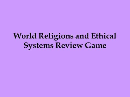 World Religions and Ethical Systems Review Game. 1. Q- When was Judaism founded? A - About 2000 years BCE.