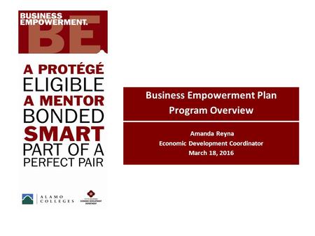 Business Empowerment Plan Program Overview Amanda Reyna Economic Development Coordinator March 18, 2016.