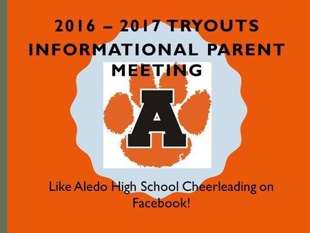 2016 – 2017 TRYOUTS INFORMATIONAL PARENT MEETING Like Aledo High School Cheerleading on Facebook!