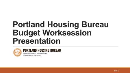 Portland Housing Bureau Budget Worksession Presentation Slide 1.