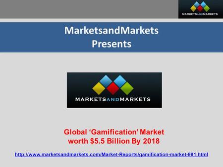 MarketsandMarkets Presents Global ‘Gamification’ Market worth $5.5 Billion By 2018
