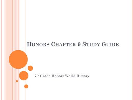 H ONORS C HAPTER 9 S TUDY G UIDE 7 th Grade Honors World History.