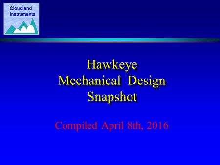 Cloudland Instruments Hawkeye Mechanical Design Snapshot Compiled April 8th, 2016.