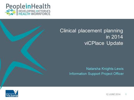 Clinical placement planning in 2014 viCPlace Update 112 JUNE 2014 Natarsha Knights-Lewis Information Support Project Officer.