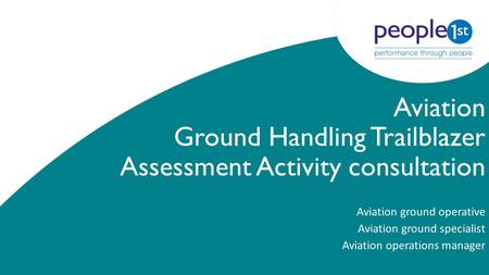 Aviation Ground Handling Trailblazer Assessment Activity consultation Aviation ground operative Aviation ground specialist Aviation operations manager.