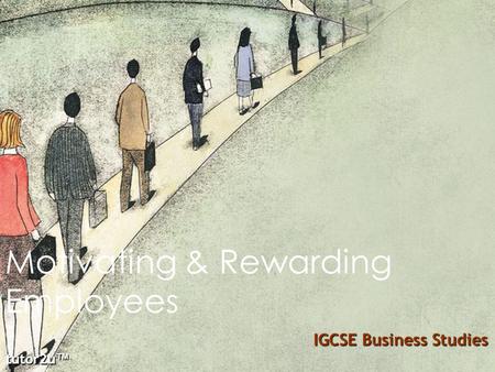 Motivating & Rewarding Employees tutor2u ™ IGCSE Business Studies.