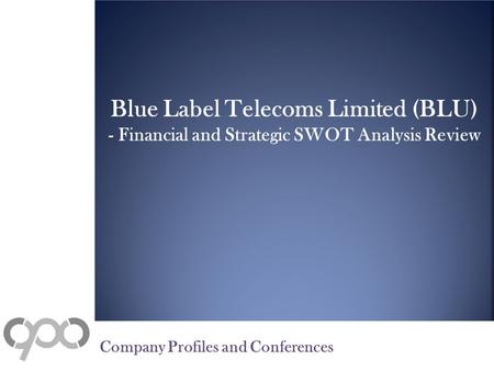 Blue Label Telecoms Limited (BLU) - Financial and Strategic SWOT Analysis Review Company Profiles and Conferences.