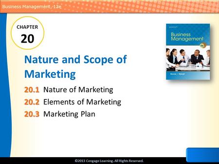 ©2013 Cengage Learning. All Rights Reserved. Business Management, 13e Nature and Scope of Marketing 20.1 20.1 Nature of Marketing 20.2 20.2 Elements of.