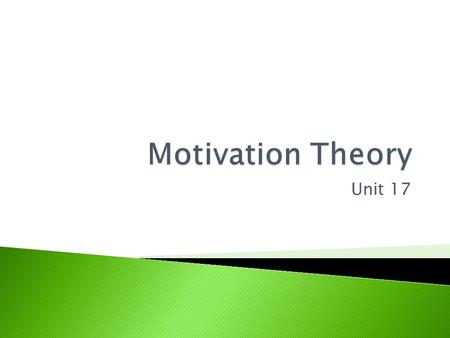 Unit 17.  What is motivation?  Why is it important to a business?  What happens in the business if motivation is good?  What can happen in a business.
