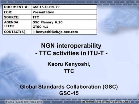 DOCUMENT #:GSC15-PLEN-79 FOR:Presentation SOURCE:TTC AGENDA ITEM: GSC Plenary 6.10 GTSC 4.1 NGN interoperability -