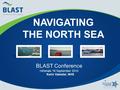 NAVIGATING THE NORTH SEA 1 BLAST Conference Hirtshals 16 September 2010 Karin Vaksdal, NHS.