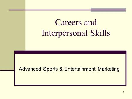 1 Careers and Interpersonal Skills Advanced Sports & Entertainment Marketing.