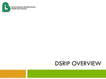 DSRIP OVERVIEW. What is DSRIP? 2  DSRIP = Delivery System Reform Incentive Payment  An effort between the New York State Department of Health (NYSDOH)
