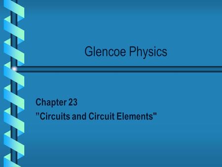 Glencoe Physics Chapter 23 ”Circuits and Circuit Elements